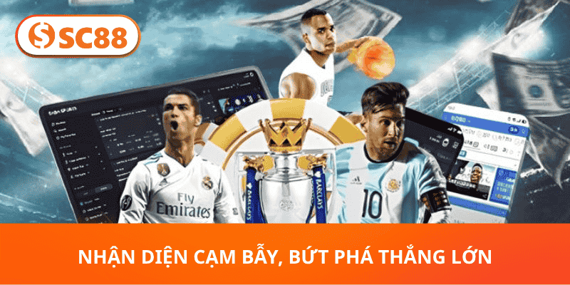 nhận Diện Cạm Bẫy, Bứt Phá Thắng Lớn