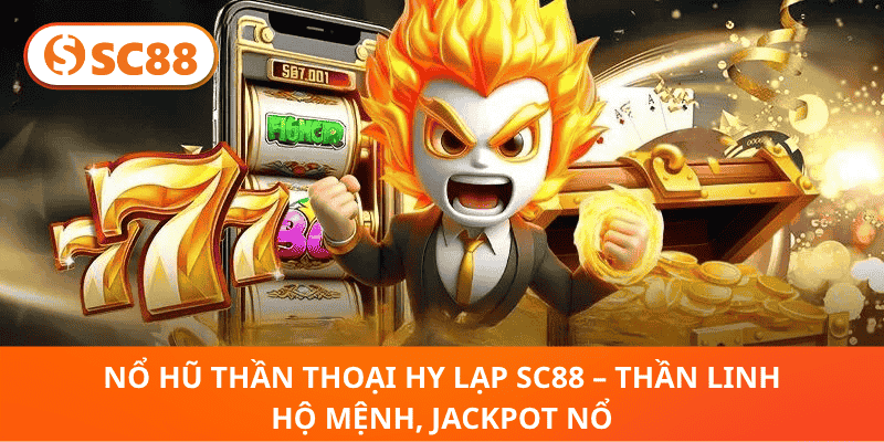 Nổ Hũ Thần Thoại Hy Lạp SC88 – Chinh Phục Thần Linh, Nổ Jackpot Ngay